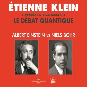Le débat quantique. Albert Einstein vs. Niels Bohr - Étienne Klein - Henri-Pierre Tavoillot