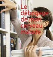 Le débogage de mon cerveau malade