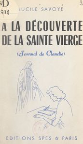 À la découverte de la Sainte Vierge (journal de Claudie)