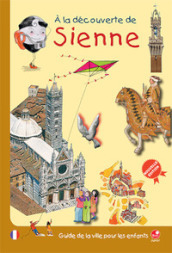 A la decouverte de Sienne. Guide de la ville pour les enfants