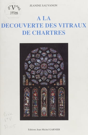 À la découverte des vitraux de Chartres - Jeanine Sauvanon