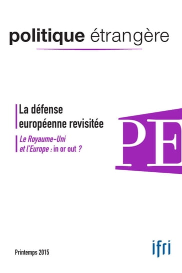 La défense européenne revisitée / Le Royaume-Uni et l'Europe : in or out ? - Alain Lamassoure - Alice Pannier - Bruno Hellendorff - Collectif - Jean-Arnault Dérens - Jean-François Heimburger - Jean-Luc Racine - Jon Rahbek-Clemmensen - Mourad Chabbi - Ronja Kempin - Rémy Hémez - Sten Rynning - Vivien Pertusot