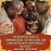 definitive guide to communicating, getting along, and living better with your spouse s relatives!, The