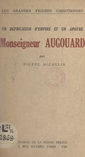 Un défricheur d empire et un apôtre : Monseigneur Augouard