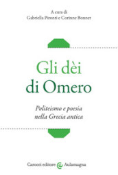 Gli dèi di Omero. Politeismo e poesia nella Grecia antica