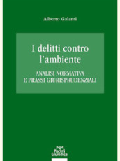 I delitti contro l ambiente. Analisi normativa e prassi giurisprudenziali