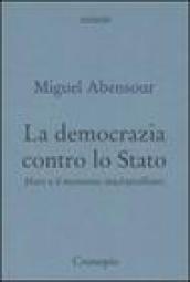 La democrazia contro lo Stato. Marx e il movimento machiavelliano