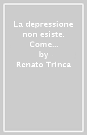 La depressione non esiste. Come fai a sentirti solo con tutti i rompicoglioni che ci sono in giro?