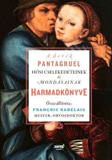 A derék Pantagruel hsi cselekedeteinek és mondásinak Harmadkönyve - Francois Rabelais