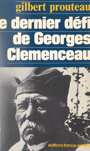 Le dernier défi de Georges Clemenceau - Gilbert Prouteau