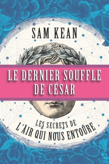 Le dernier souffle de César : les secrets de l'air qui nous entoure - Sam Kean