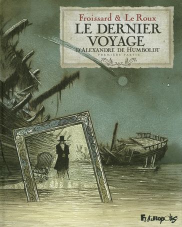 Le dernier voyage d'Alexandre de Humbolt (Tome 1) - Vincent Froissard - Étienne Le Roux