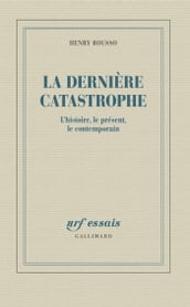 La dernière catastrophe. l histoire, le présent, le contemporain