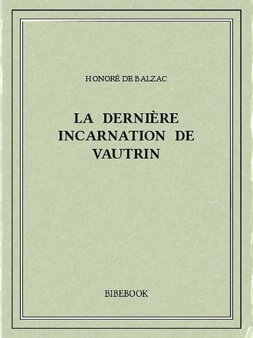 La dernière incarnation de Vautrin - Honoré de Balzac