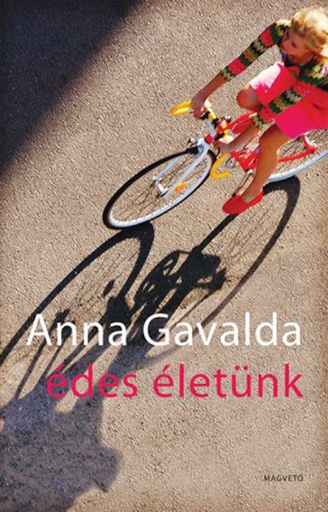 Édes életünk - Anna Gavalda