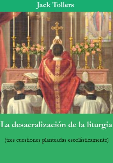 La desacralización de la liturgia - Jack Tollers