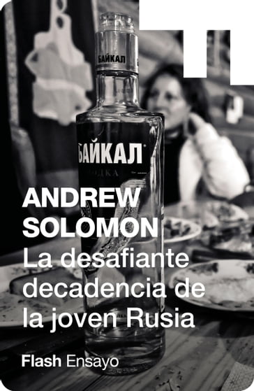 La desafiante decadencia de la joven Rusia (Flash Ensayo) - Andrew Solomon