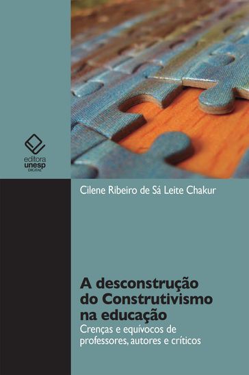 A desconstrução do construtivismo na educação - Cilene Ribeiro de Sá Leite Chakur
