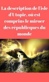 La description de l isle d Utopie, oú est comprins le miroer des républicques du monde