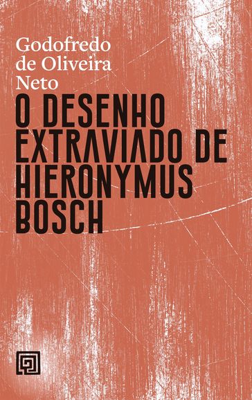 O desenho extraviado de Hieronymus Bosch - Godofredo de Oliveira Neto