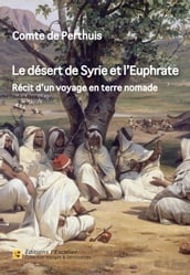 Le désert de Syrie et l Euphrate - Récit d un voyage en terre nomade (1866)