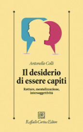 Il desiderio di essere capiti. Rotture, mentalizzazione, intersoggettività