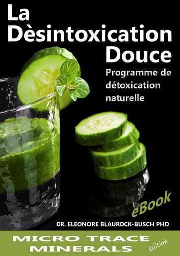 La désintoxication douce: Programme de détoxification naturelle - Dr. Eleonore Blaurock-Busch PhD