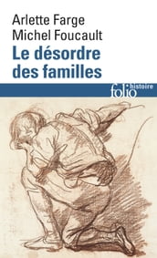 Le désordre des familles. Lettres de cachet des Archives de la Bastille au XVIIIe siècle