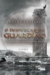 O despertar do guardião - a saga da legião branca  livro I