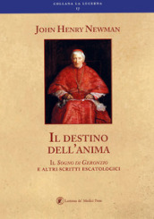 Il destino dell anima il sogno di Geronzio e altri scritti escatologici