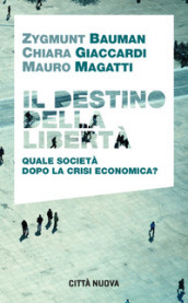 Il destino della libertà. Quale società dopo la crisi economica?