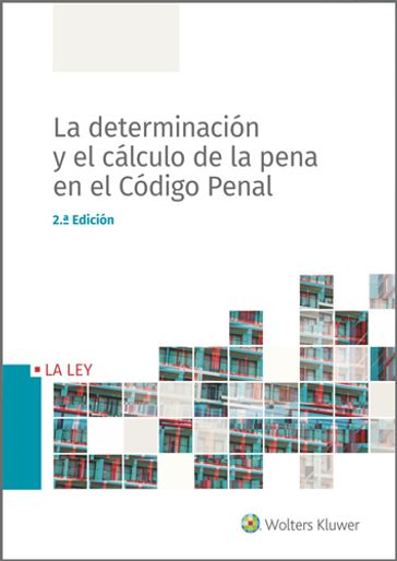 La determinación y el cálculo de la pena en el Código Penal (2.ª Edición) - Redacción Wolters Kluwer