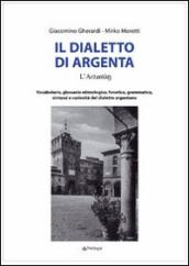 Il dialetto di Argenta. Vocabolario, glossario etimologico, fonetica, grammatica, sintassi e curiosità del dialetto argentano