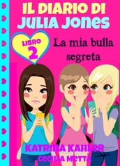 Il diario di Julia Jones Libro 2 La mia bulla segreta