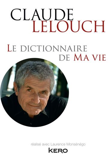 Le dictionnaire de ma vie - Claude Lelouch - Claude Lelouch