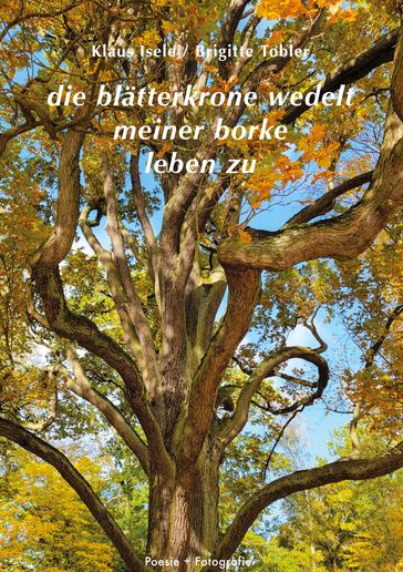 die blätterkrone wedelt meiner borke leben zu - Klaus Isele - Brigitte Tobler