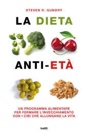 La dieta anti-età. Un programma alimentare per fermare l invecchiamento con i cibi che allungano la vita