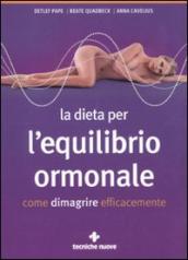 La dieta per l equilibrio ormonale. Come dimagrire efficacemente