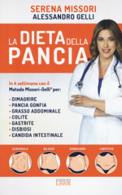 La dieta della pancia. In 4 settimane con il metodo Missori-Gelli per: dimagrire, pancia gonfia, grasso addominale, colite, gastrite, disbiosi, candida intestinale