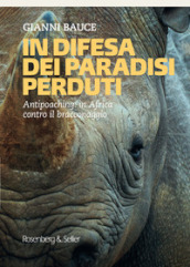 In difesa dei mondi perduti. Antipoaching: in Africa contro il bracconaggio