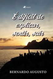 E dificil de explicar, sentir, sair