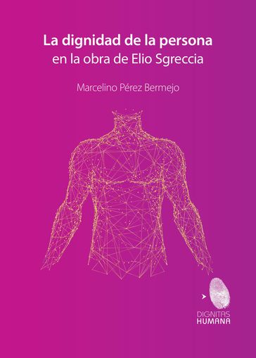 La dignidad de la persona en la obra de Elio Sgreccia - Marcelino Pérez Bermejo