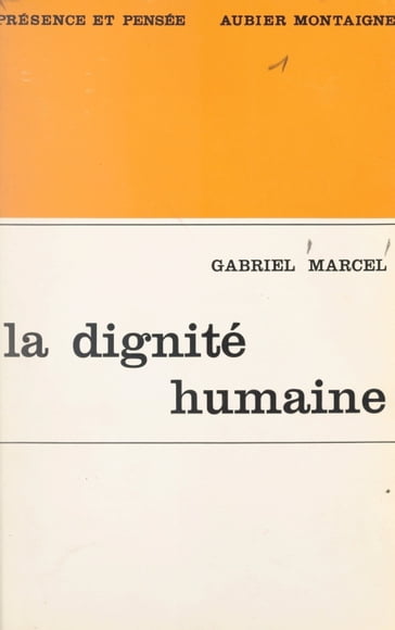 La dignité humaine et ses assises existentielles - Gabriel Marcel