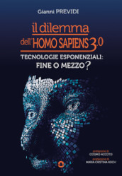 Il dilemma dell Homo Sapiens 3.0. Tecnologie esponenziali: mezzo o fine?