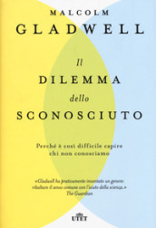 Il dilemma dello sconosciuto. Perché è così difficile capire chi non conosciamo