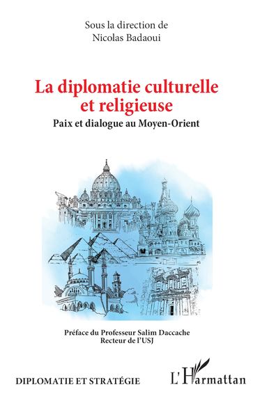 La diplomatie culturelle et religieuse - Nicolas Badaoui - Salim Daccache