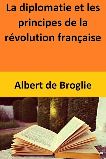 La diplomatie et les principes de la révolution française - Albert de Broglie