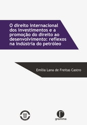 O direito internacional dos investimentos e a promoção do direito ao desenvolvimento: reflexos na indústria do petróleo