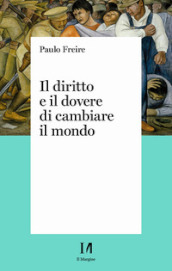 Il diritto e il dovere di cambiare il mondo. Per una pedagogia dell indignazione