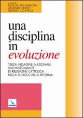 Una disciplina in evoluzione. Terza indagine nazionale sull insegnante di religione cattolica nella scuola della riforma